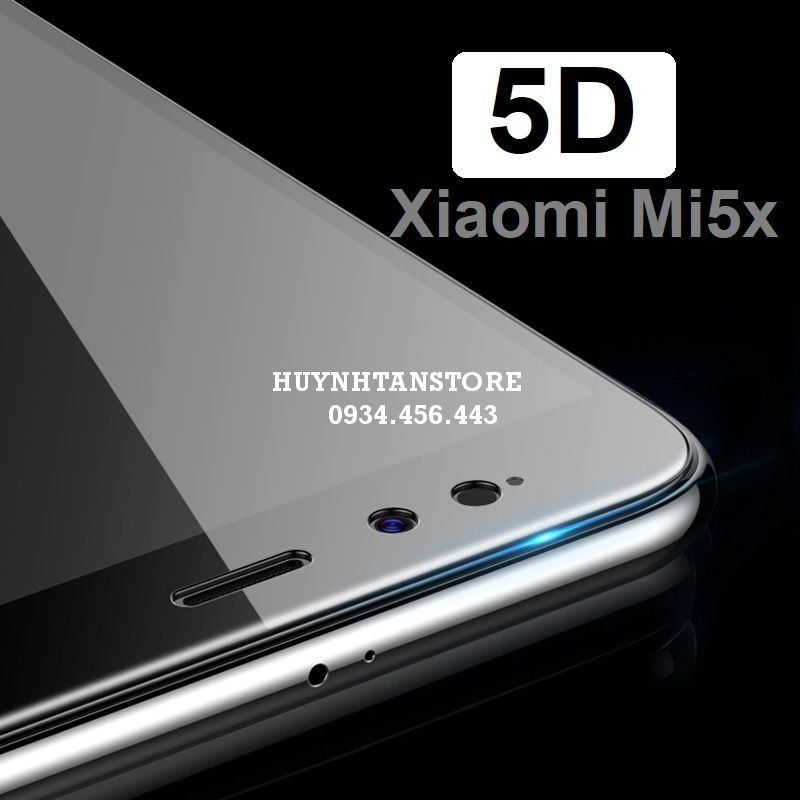 Xiaomi Mi5x / MiA1 _ Cường lực full 5D xiaomi mi 5x chống loan dầu, không chấm liti, hít toàn màn