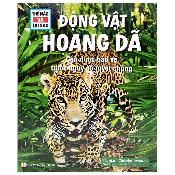 Sách Thế Nào Và Tại Sao - Động Vật Hoang Dã Cần Được Bảo Vệ Trước Nguy Cơ Tuyệt Chủng