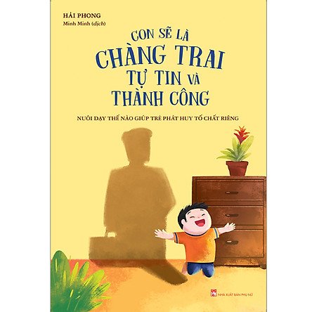 Sách - Con sẽ là chàng trai tự tin và thành công - Nuôi dạy thế nào giúp trẻ phát huy tố chất riêng