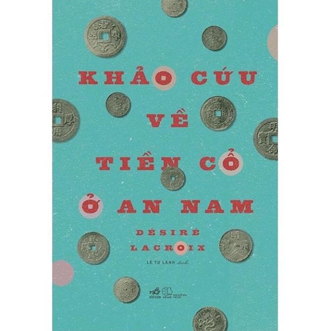 Sách Nhã Nam - Khảo Cứu Về Tiền Cổ Ở An Nam