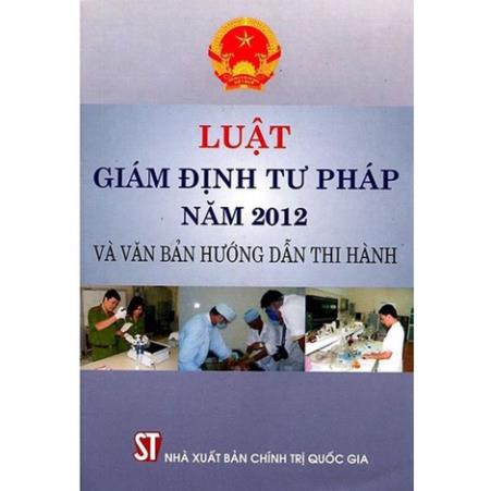 Sách Luật Giám Định Tư Pháp Năm 2012 Và Văn Bản Hướng Dẫn Thi Hành - NXB Chính Trị Quốc Gia Sự Thật