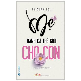 Mẹ Dành Cả Thế Giới Cho Con