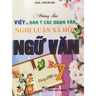 Sách - Hướng dấn Viết & Dàn ý các đoạn văn nghị luận xã hội Ngữ Văn 7