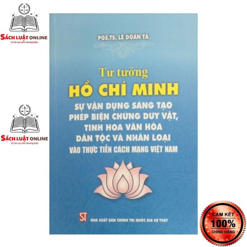 Sách - Tư tưởng Hồ Chí Minh - Sự vận dụng sáng tạo phép biện chứng duy vật, tinh hoa văn hóa dân tộc và nhân loại vào...