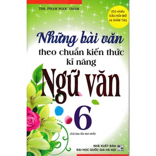 Những Bài Văn Theo Chuẩn Kiến Thức Kỹ Năng Ngữ Văn (Lớp 6, 7, 8, 9)