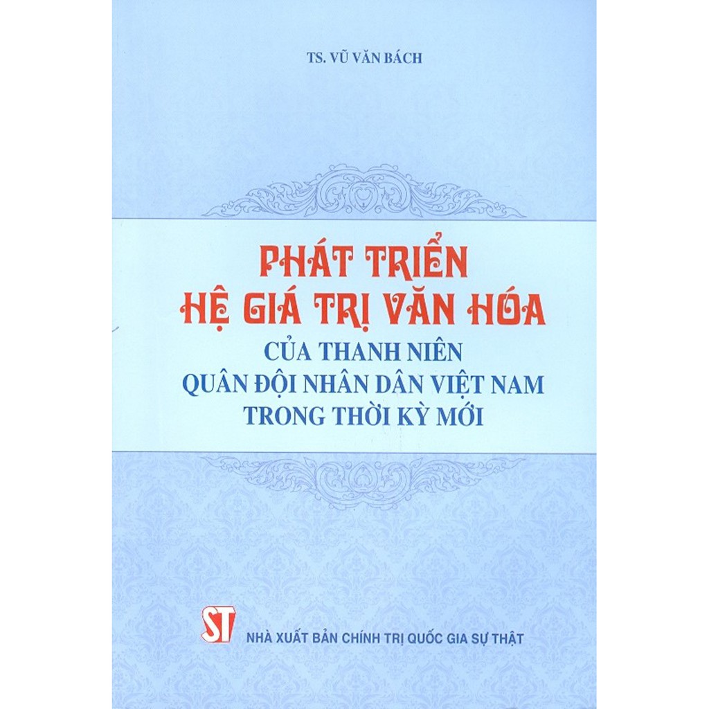 Sách - Phát Triển Hệ Giá Trị Văn Hóa Của Thanh Niên Quân Đội Nhân Dân Việt Nam Trong Thời Kỳ Mới