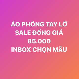 ÁO PHÔNG TAY LỠ SALE(inbox chốt mẫu)