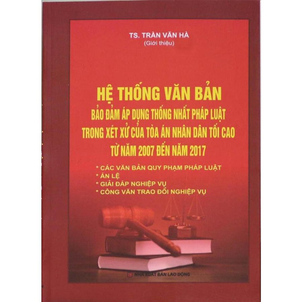 Sách - hệ thống văn bản đảm bảo áp dụng thống nhất nhất pháp luật trong xét xử của tandtc từ 2007- 2017