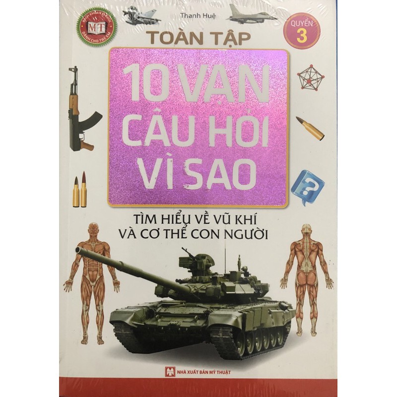 Sách - 10 Vạn Câu Hỏi Vì Sao ( Quyển 3 tìm hiểu về vũ khí và cơ thể con người)