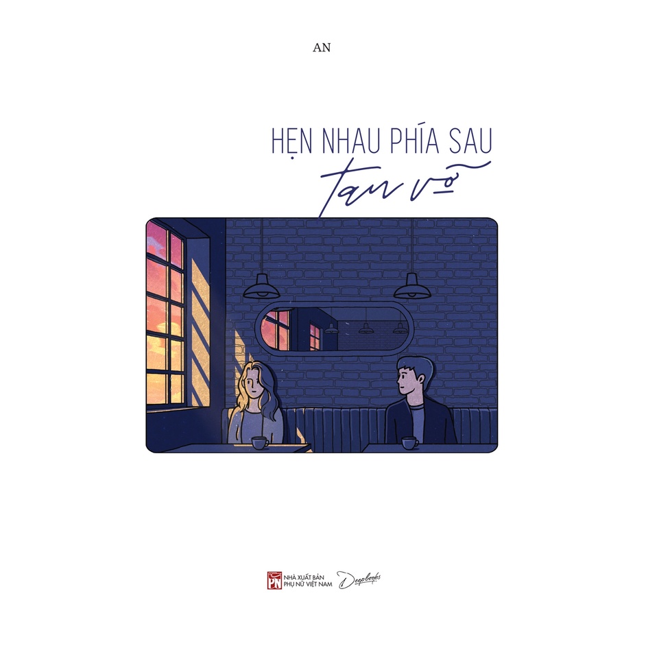 Sách - Hẹn Nhau Phía Sau Tan Vỡ - An