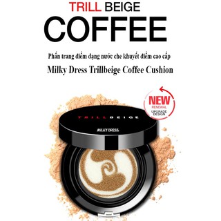 Phấn nước trang điểm che khuyết điểm cao SPF50+ PA+++ Milky Dress Trillbeige Coffee Cushion (Milk Tea Latte) (15G)