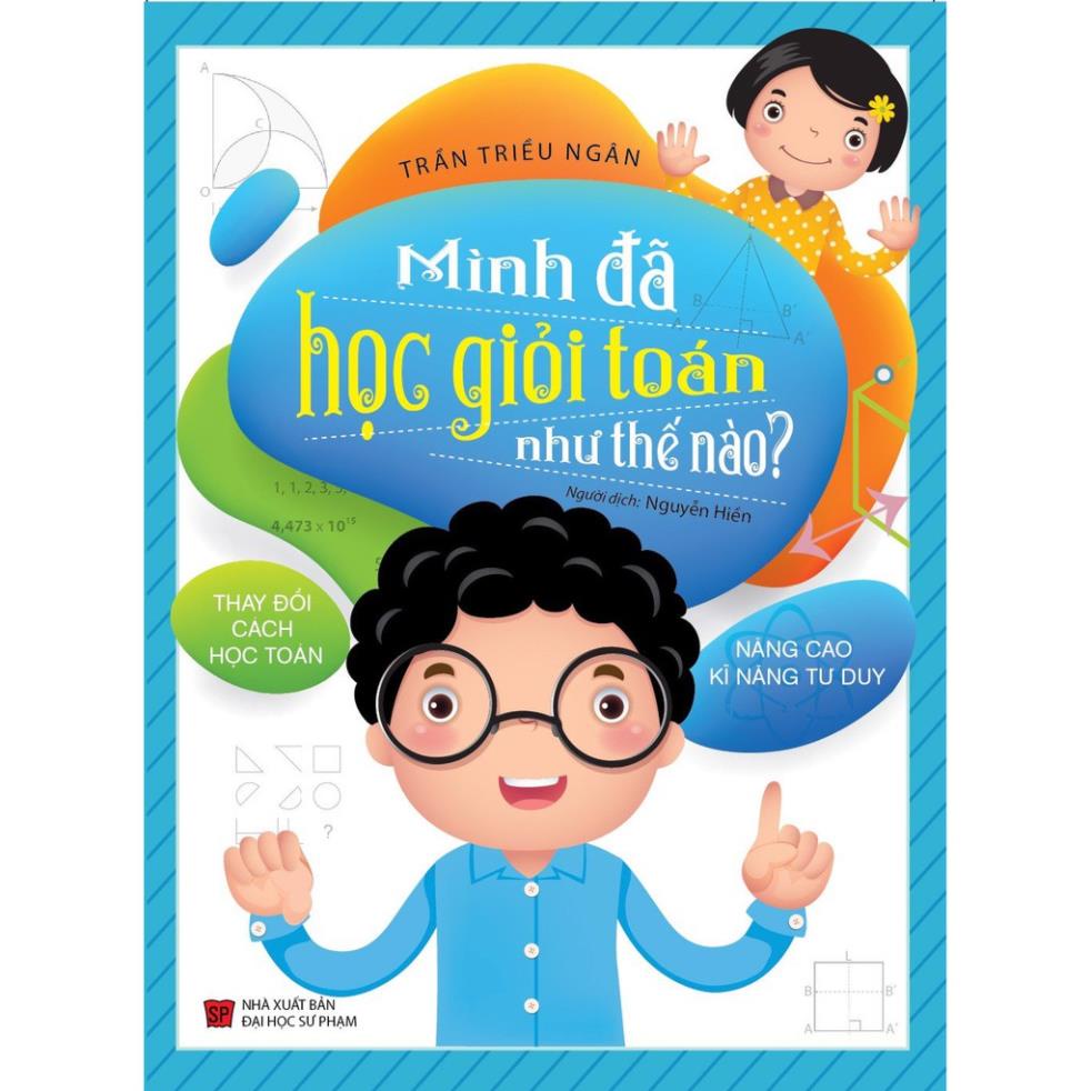 Sách - Mình Đã Học Giỏi Toán Như Thế Nào? (Thay Đổi Cách Học Toán - Nâng Cao Kĩ Năng Tư Duy) - Minh Long