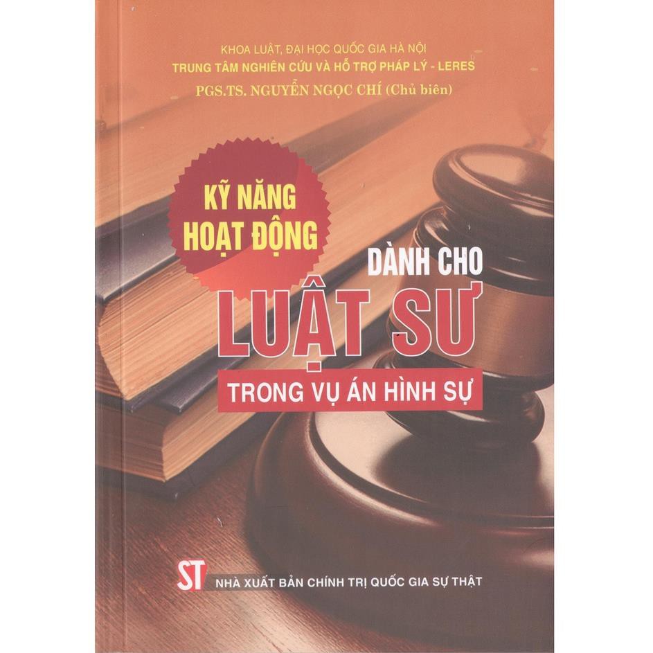 Sách Kỹ Năng Hoạt Động Dành Cho Luật Sư Trong Vụ Án Hình Sự - NXB Chính Trị Quốc Gia Sự Thật