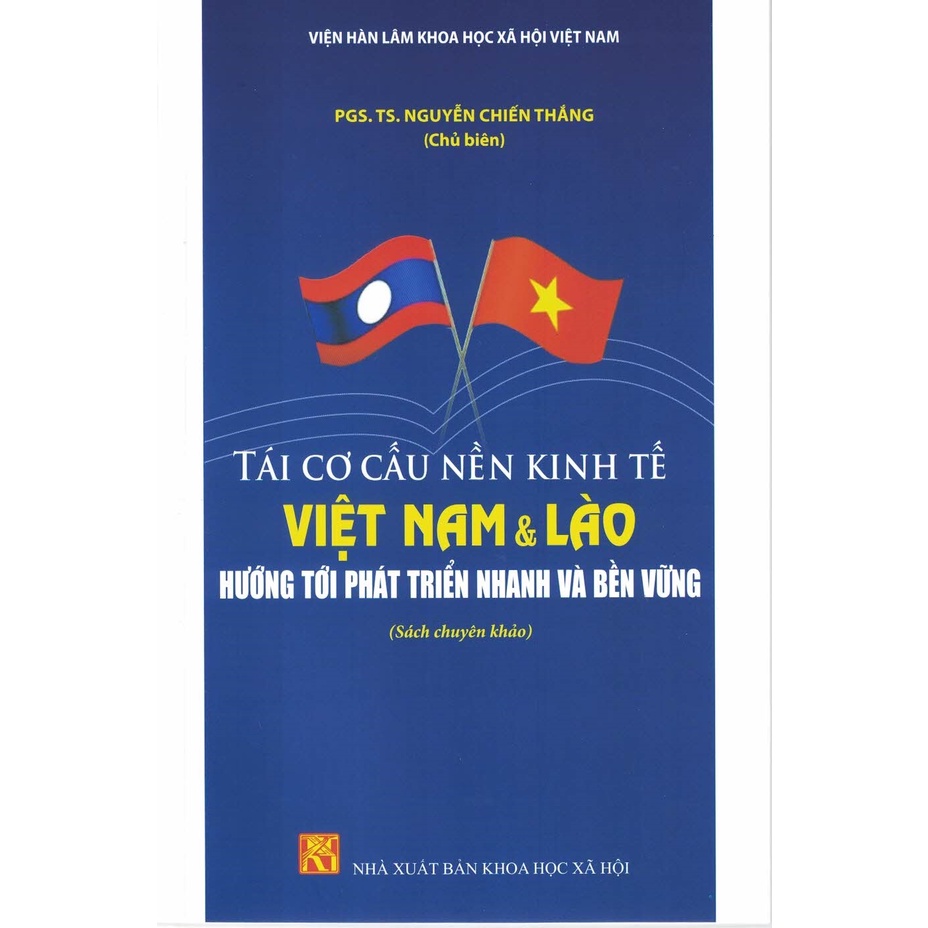 Sách - Tái Cơ Cấu Nền Kinh Tế Việt Nam Và Lào - Hướng Tới Phát Triển Nhanh Và Bền Vững (Sách Chuyên Khảo)