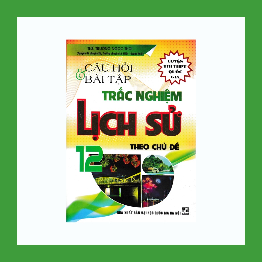 Sách - Câu Hỏi Và Bài Tập Trắc Nghiệm Lịch Sử Theo Chủ Đề 12