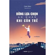 Đừng lựa chọn an nhàn khi còn trẻ