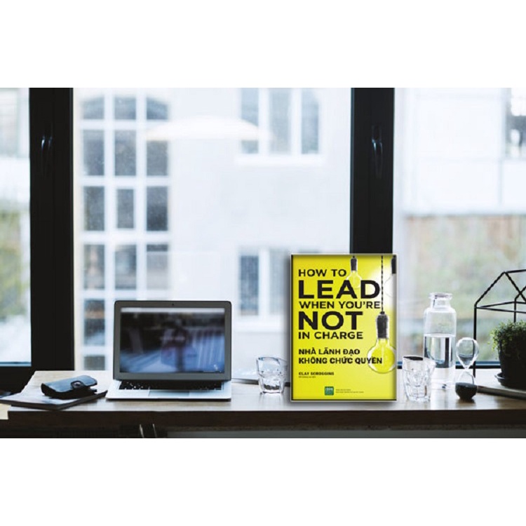 Sách - How to lead when you're not in charge - Nhà Lãnh Đạo Không Chức Quyền