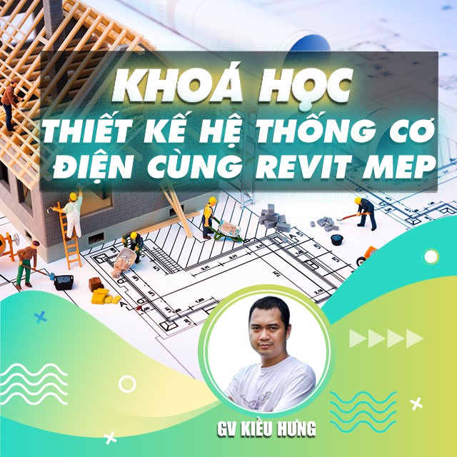 FULL khóa học THIẾT KẾ - ĐỒ HỌA - Thiết kế hệ thống Cơ điện cùng Revit MEP