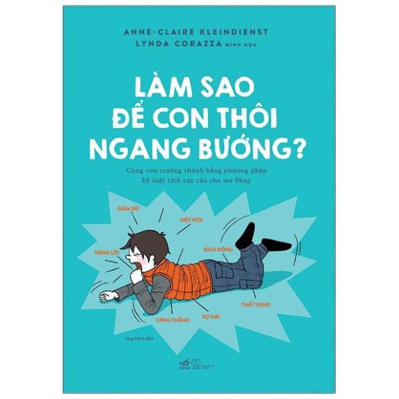 Sách Nhã Nam - Làm Sao Để Con Thôi Ngang Bướng