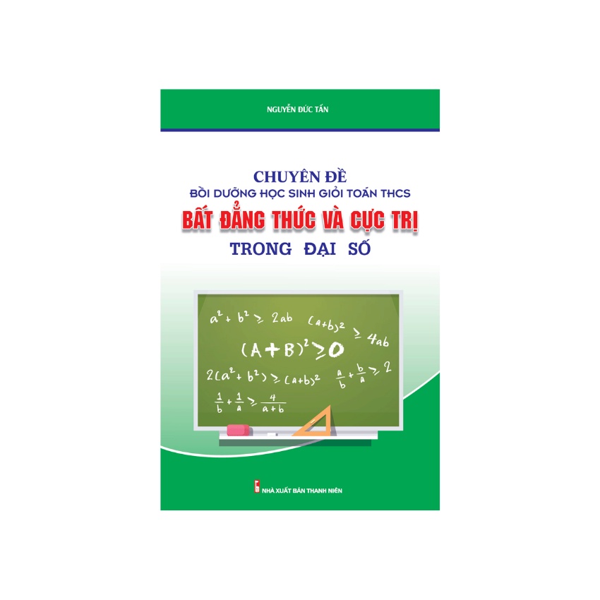 Sách - Chuyên Đề Bồi Dưỡng Học Sinh Giỏi Toán THCS Bất Đẳng Thức Cực Trị Trong Đại Số