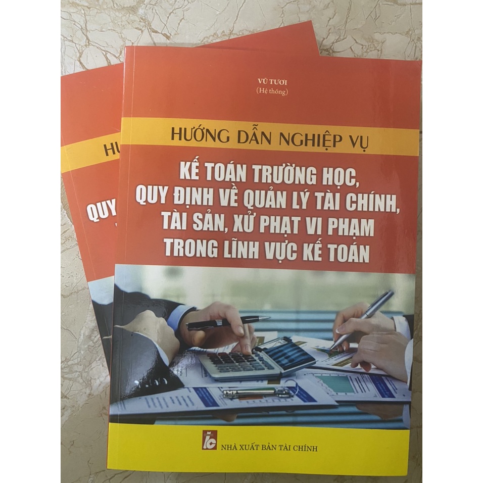 Sách hay - Hướng Dẫn Nghiệp Vụ Kế Toán Trường Học, Quy Định Về Quản Lý Tài Chính, Tài Sản, Xử Phạt Vi Phạm Trong Kế Toán