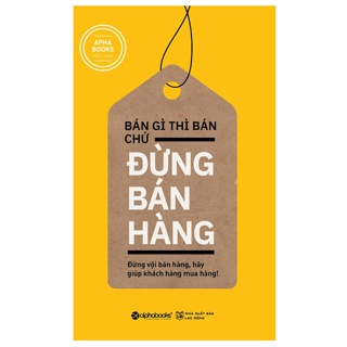 Bán Gì Thì Bán Chứ Đừng Bán Hàng