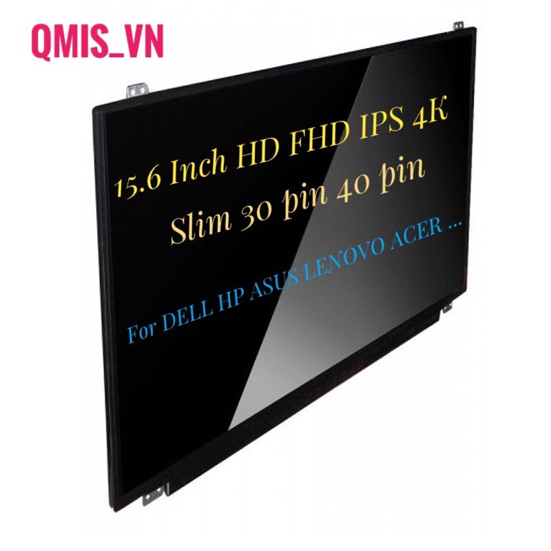 Màn hình laptop 15.6 inch led mỏng (Slim) 30 pin 40 pin HD, FHD, FHD IPS UHD 4K cho laptop Dell HP LENOVO ACER AUS...