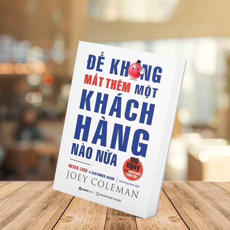 SÁCH: Để không mất thêm một khách hàng nào nữa (Never Lose a Customer Again) - Tác giả: Joey Coleman