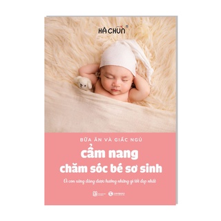 Sách - Cẩm nang chăm sóc bé sơ sinh (bữa ăn và giấc ngủ) Vì con xứng đáng được hưởng những gì tốt đẹp nhất - Thái Hà