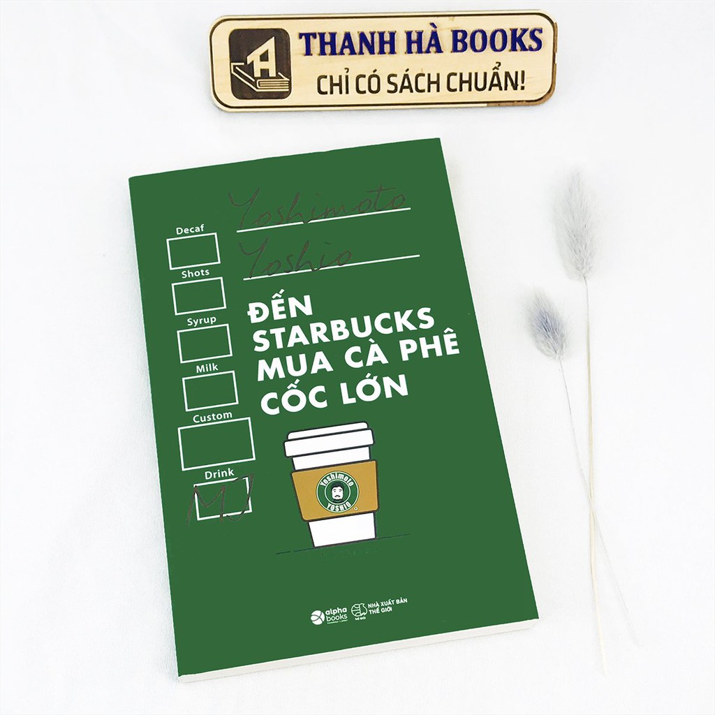 Sách - Đến Starbucks Mua Cà Phê Cốc Lớn - Cách Để Trở Thành Người Tiêu Dùng Sáng Suốt - Thanh Hà Books