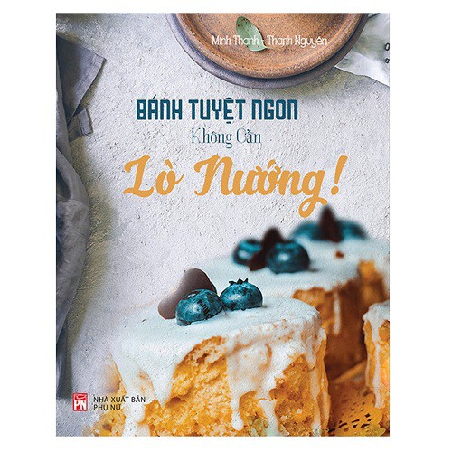 Sách - Bánh Tuyệt Ngon Không Cần Lò Nướng