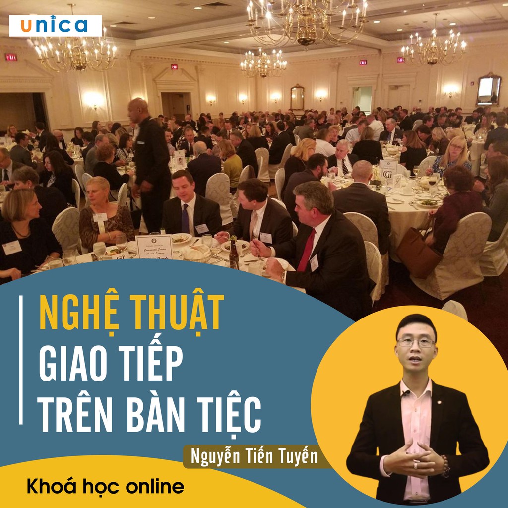 Khóa học Nghệ thuật giao tiếp trên bàn tiệc , GV Nguyễn Tiến Tuyến UNICA.VN