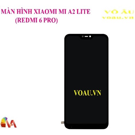 MÀN HÌNH XIAOMI MI A2 LITE (REDMI 6 PRO) [MÀN HÌNH XỊN]