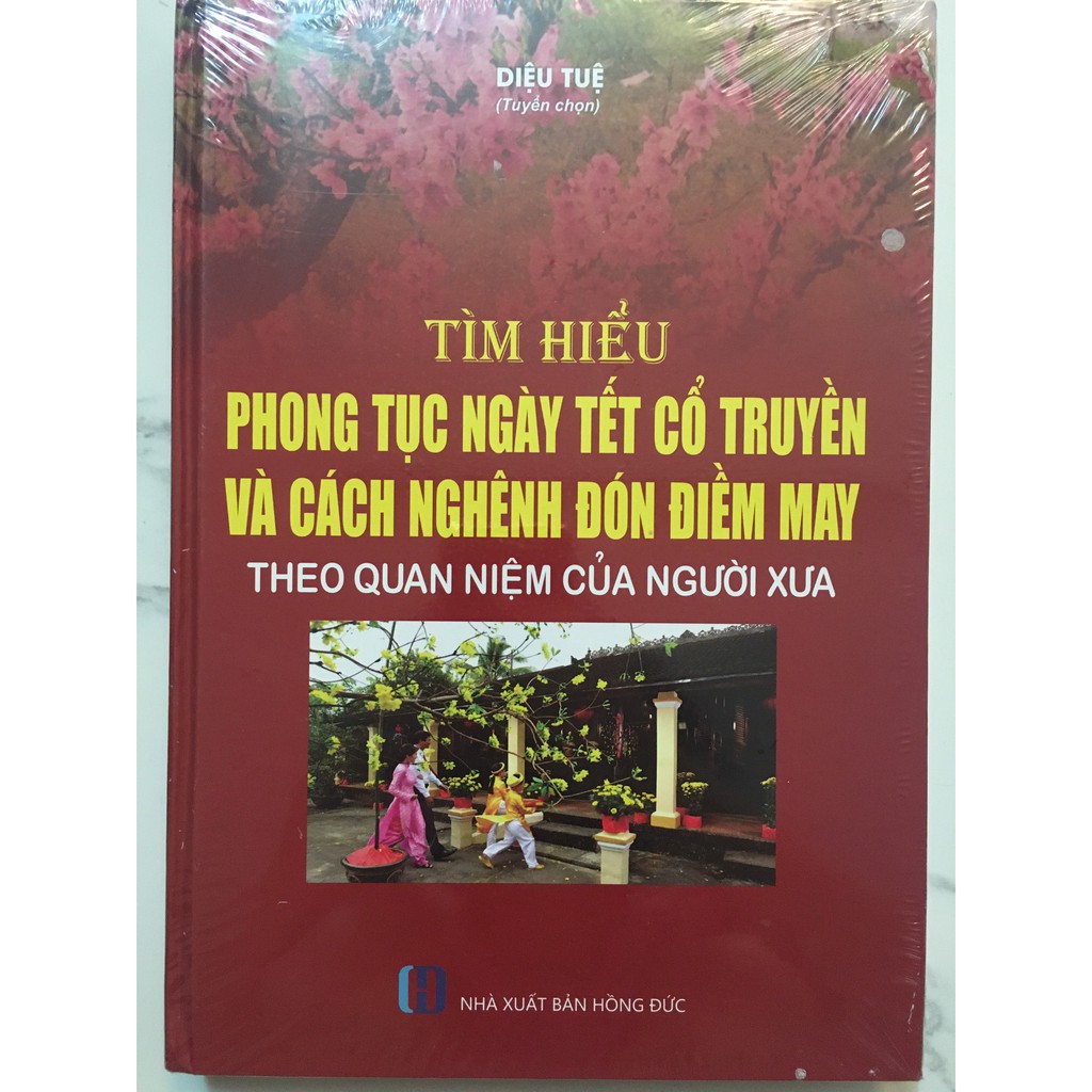 Sách - Tìm Hiểu Phong Tục Ngày Tết Cổ Truyền Và Cách Nghênh Đón Điềm May Theo Quan Niệm Của Người Xưa