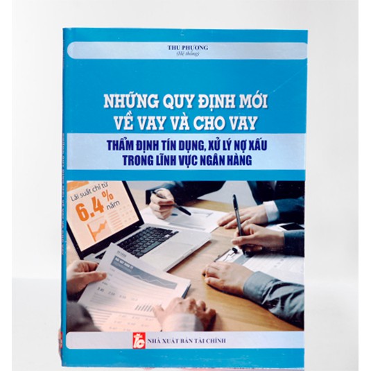 Sách - Những quy định mới về vay và cho vay - thẩm định tín dụng, xử lý nợ xấu trong lĩnh vực ngân hàng