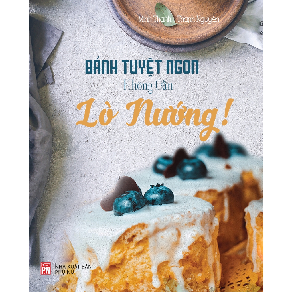 Sách - Bánh Tuyệt Ngon, Không Cần Lò Nướng