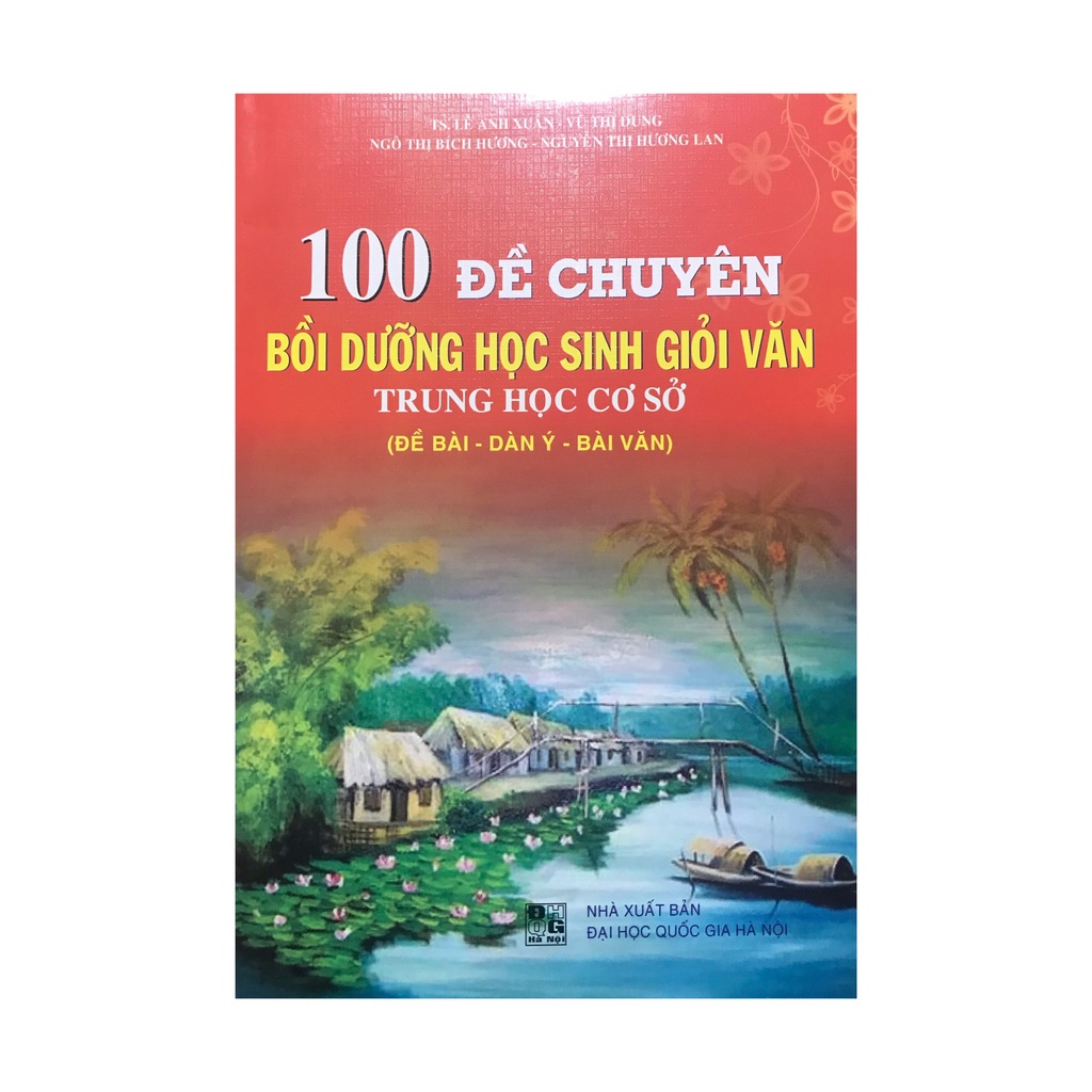 Sách - 100 đề chuyên bồi dưỡng học sinh giỏi văn trung học cơ sở ( đề bài dàn ý bài văn )