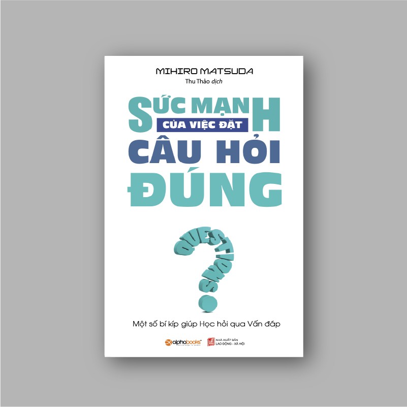 Sách - Sức mạnh của việc đặt câu hỏi đúng | BigBuy360 - bigbuy360.vn