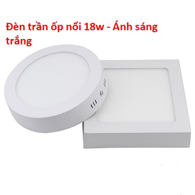 ĐÈN LED ỐP TRẦN NỔI VUÔNG - TRÒN 18W ÁNH SÁNG TRẮNG