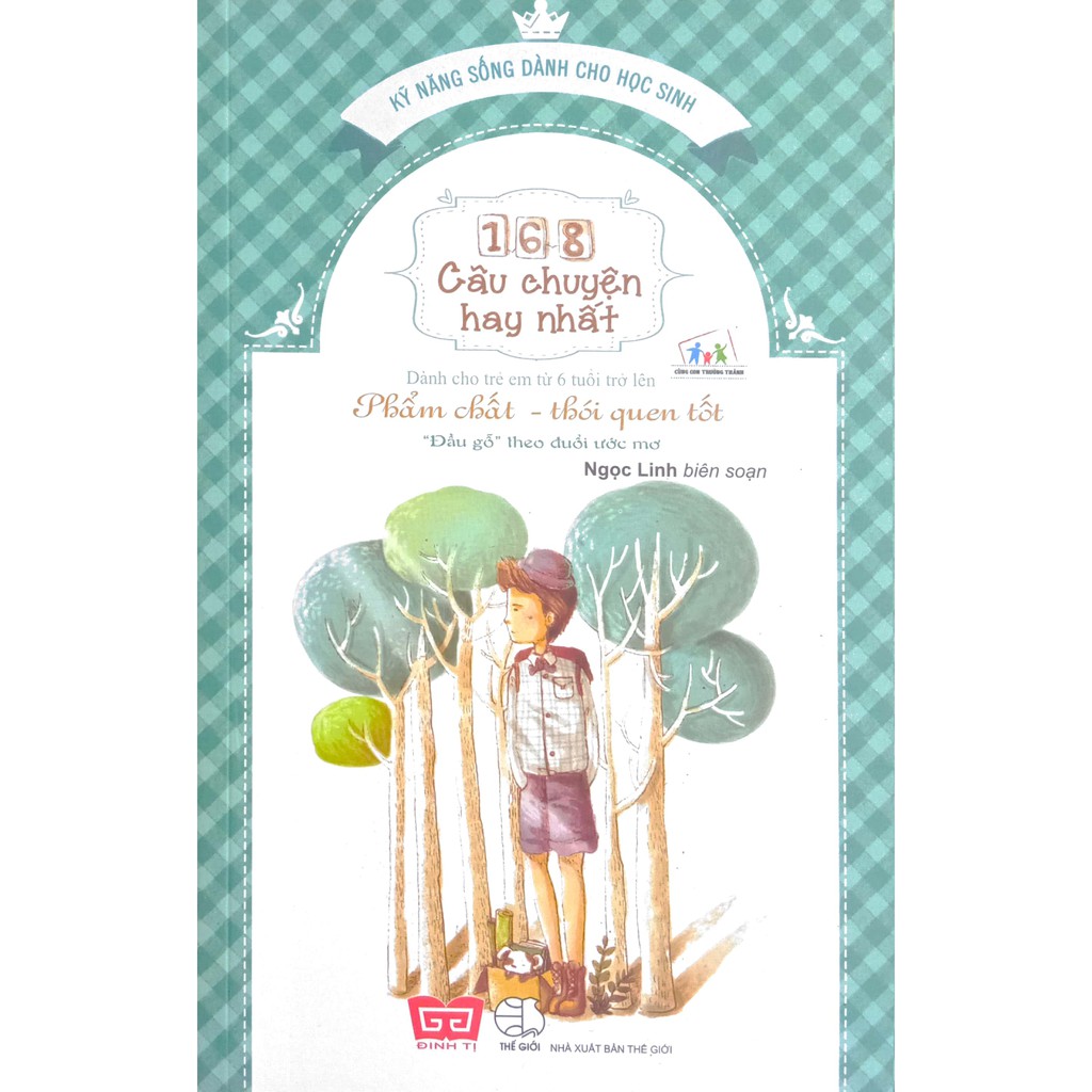 Sách - Kỹ năng sống - 168 Câu chuyện hay nhất - Phẩm chất, thói quen tốt: &quot;Đầu gỗ&quot; theo đuổi ước mơ