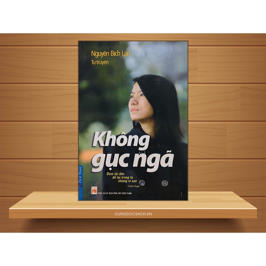 Sách - Tự Truyện Nguyễn Bích Lan - Không Gục Ngã (Tái Bản) Tặng Kèm Bookmark