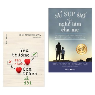 Sách - Combo Yêu Thương Sai Cách Con Trách Cả Đời + Sự Sụp Đổ Của Nghề Làm Cha Mẹ