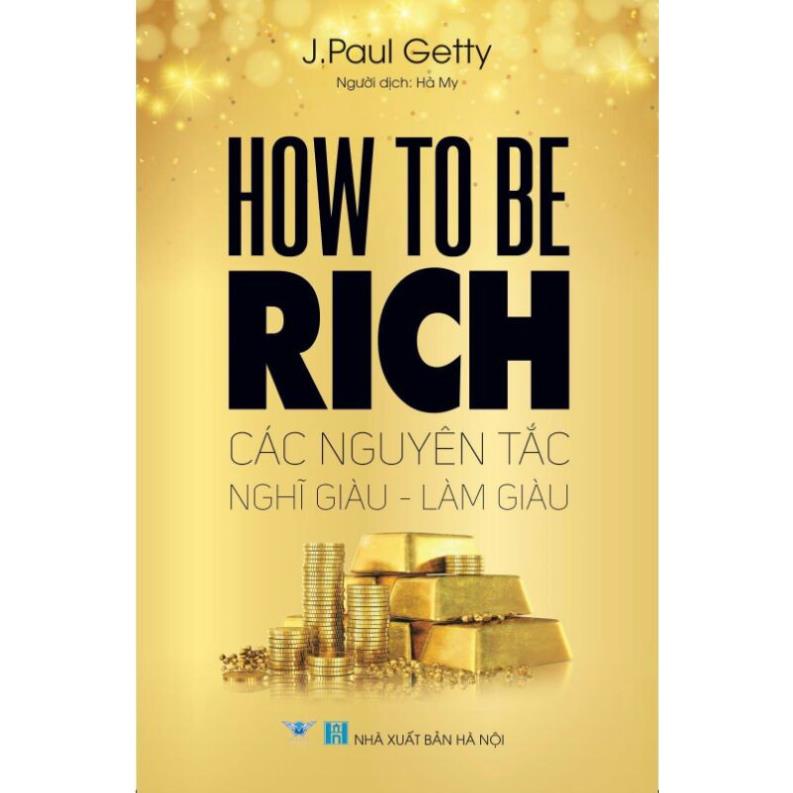 Sách - How to be rich - Các Nguyên Tắc Nghĩ Giàu Làm Giàu - J.Paul Getty - THBooks