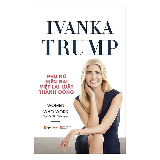 Sách Alphabooks - Ivanka Trump - Phụ nữ hiện đại viết lại luật thành công