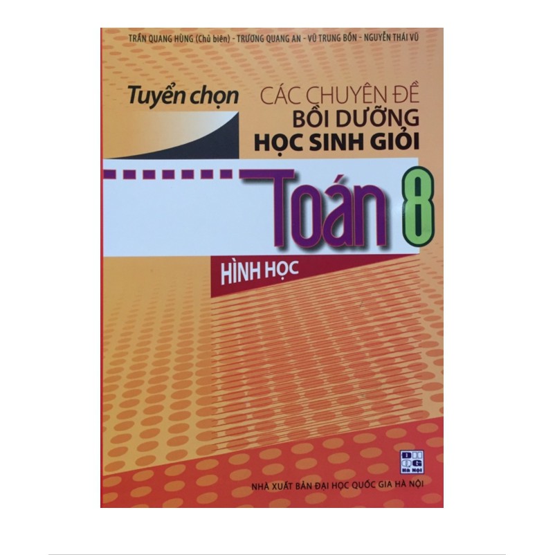 Sách - Tuyển chọn các chuyên đề bồi dưỡng học sinh giỏi Toán 8 (đại số - hình học)