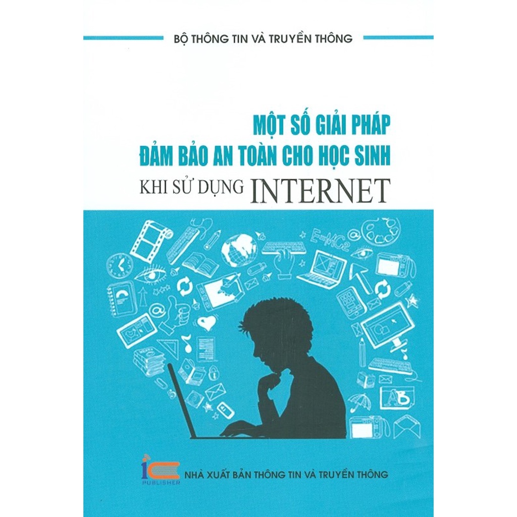 Sách Một Số Giải Pháp Đảm Bảo An Toàn Cho Học Sinh Khi Sử Dụng Internet