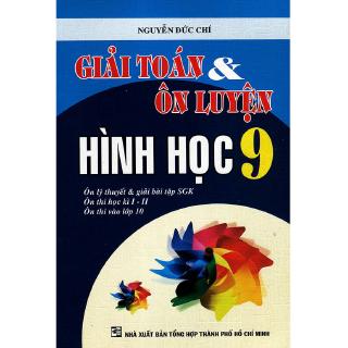 Giải Toán Ôn Luyện Hình Học 9 Tác giả Nguyễn Đức Chí