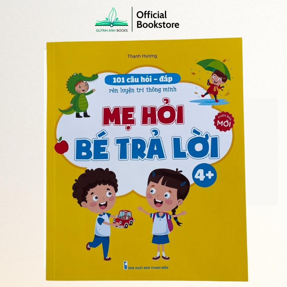 Sách - 101 Câu Hỏi Đáp Rèn luyện Trí Thông Minh - Mẹ Hỏi Bé Trả Lời Dành Cho Bé 3 đến 6 tuổi