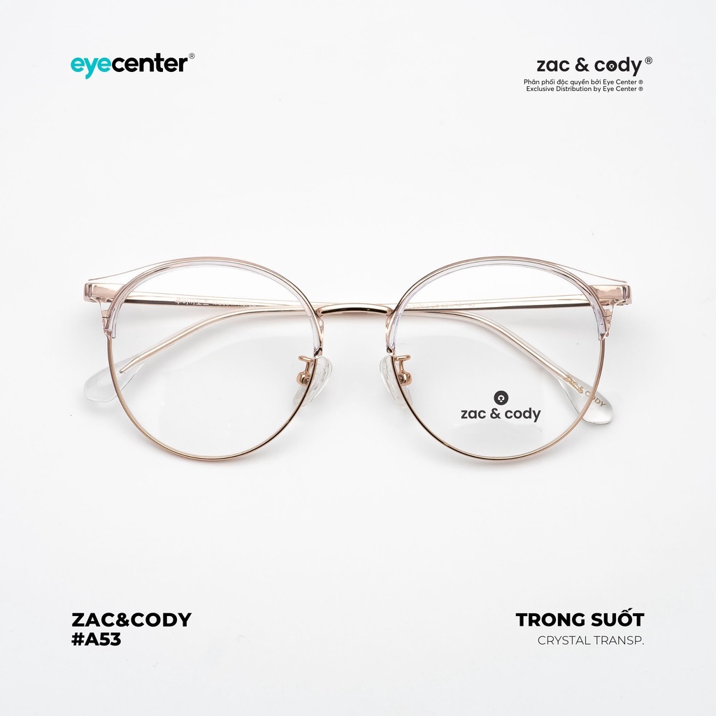 Gọng kính cận nam nữ chính hãng ZAC &amp; CODY A53S nhựa phối kim loại chống gỉ nhập khẩu by Eye Center Vietnam