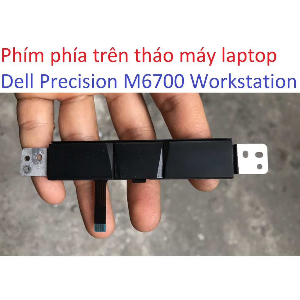 Cụm phím trên M6700 Dell Precision Mobile Workstation laptop phía chuột mouse Touchpad keyboard